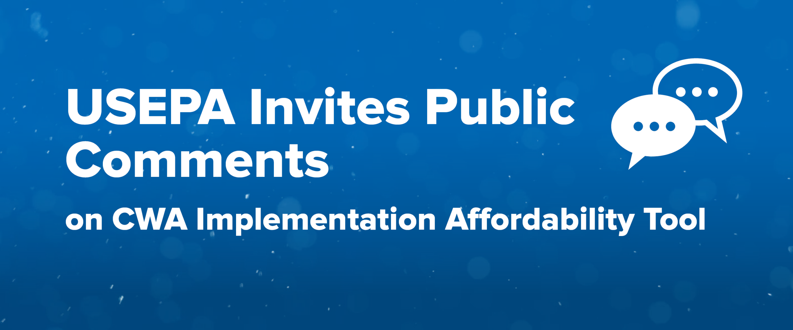 U.S. EPA Invites Public Comments on CWA Implementation Affordability Tool